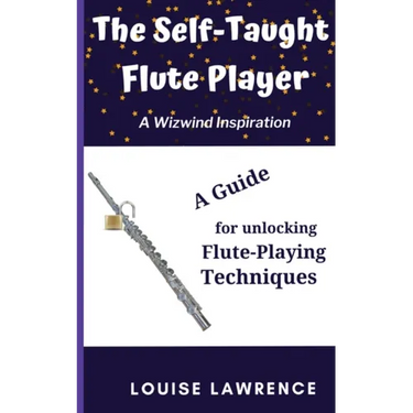 The Self-Taught Flute Player: A Guide for Unlocking Flute-Playing Techniques