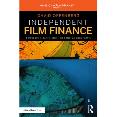 Independent Film Finance: A Research-Based Guide to Funding Your Movie