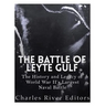 The Battle of Leyte Gulf: The History and Legacy of World War II's Largest Naval Battle