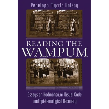 Reading the Wampum: Essays on Hodinöhsö Ni' Visual Code and Epistemological Recovery