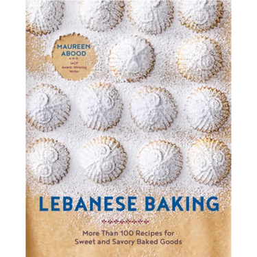 Lebanese Baking: More Than 100 Recipes for Sweet and Savory Baked Goods