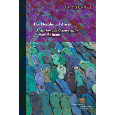 The Decolonial Abyss: Mysticism and Cosmopolitics from the Ruins