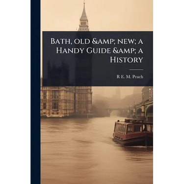 Bath, old & new; a Handy Guide & a History