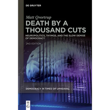 Death by a Thousand Cuts: Neuropolitics, Thymos, and the Slow Demise of Democracy
