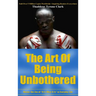 The Art Of Being Unbothered: Master The Zen Of 'It Is What It Is' In Everyday Life