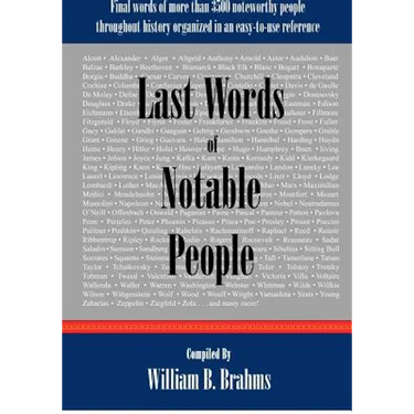 Last Words of Notable People: Final Words of More than 3500 Noteworthy People Throughout History