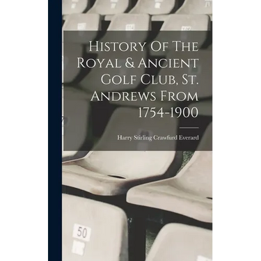 History Of The Royal & Ancient Golf Club, St. Andrews From 1754-1900