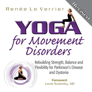 Yoga for Movement Disorders: Rebuilding Strength, Balance and Flexibility for Parkinson's Disease and Dystonia