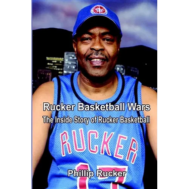 Rucker Basketball Wars: The Inside Story of Rucker Basketball
