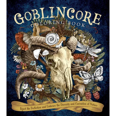 Goblincore Coloring Book: Reject the Perfection and Embrace the Diversity and Curiosities of Nature