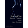 How To Write Erotic Fiction and Sex Scenes