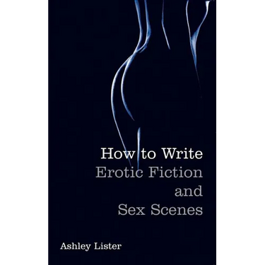How To Write Erotic Fiction and Sex Scenes