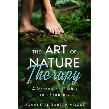 The Art of Nature Therapy: A Manual for Guides and Coaches