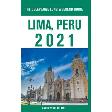 Lima, Peru - The Delaplaine 2021 Long Weekend Guide