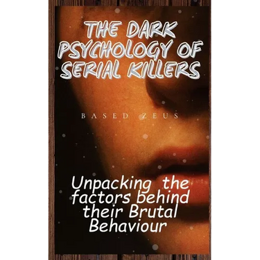 The Dark Psychology of Serial Killers: Unpacking the Factors Behind their Brutal Behaviour