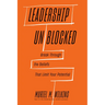 Leadership Unblocked: Break Through the Beliefs That Limit Your Potential