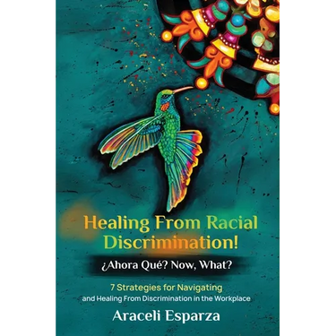 Healing from Racial Discrimination! ¿Ahora Que? Now, What?