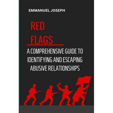 Recognizing the Red Flags: A Comprehensive Guide to Identifying and Escaping Abusive Relationships