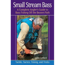 Small Stream Bass: A Complete Angler's Guide to Bass Fishing Off the Beaten Path