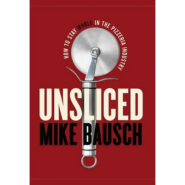 Unsliced: How to Stay Whole in the Pizzeria Industry