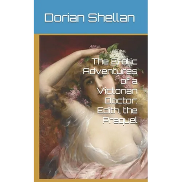 The Erotic Adventures of a Victorian Doctor: Edith, the Prequel