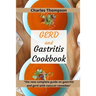 GERD and Gastritis Cookbook: 2 manuscripts: the new complete guide on gastritis and gerd with natural remedies. More than 100 recipes and diet prog