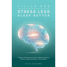Stress Less Sleep Better: The Busy Professional's Guide to Mastering Stress & Achieving Perfect Sleep in Three Weeks