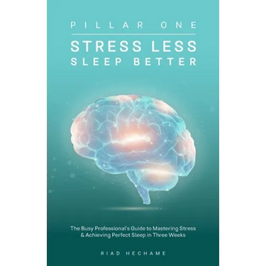 Stress Less Sleep Better: The Busy Professional's Guide to Mastering Stress & Achieving Perfect Sleep in Three Weeks