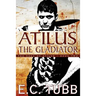 Atilus the Gladiator: The Saga of Atilus, Book Two: An Historical Novel