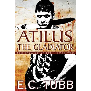 Atilus the Gladiator: The Saga of Atilus, Book Two: An Historical Novel
