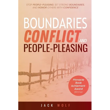 Boundaries, Conflict, and People-Pleasing: Stop People-Pleasing, Set Strong Boundaries, and Honor Others With Confidence