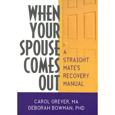 When Your Spouse Comes Out: A Straight Mate's Recovery Manual