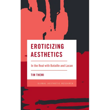 Eroticizing Aesthetics: In the Real with Bataille and Lacan