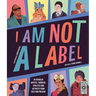 I Am Not a Label: 34 Disabled Artists, Thinkers, Athletes and Activists from Past and Present