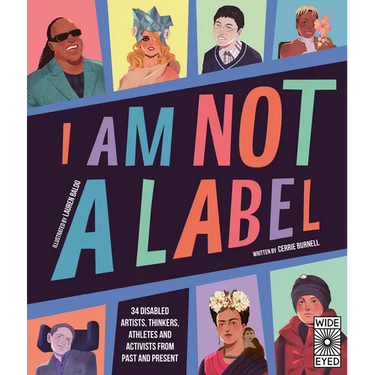 I Am Not a Label: 34 Disabled Artists, Thinkers, Athletes and Activists from Past and Present