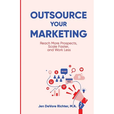 Outsource Your Marketing: Reach More Prospects, Scale Faster, and Work Less