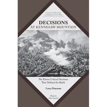Decisions at Kennesaw Mountain: The Eleven Critical Decisions That Defined the Battle