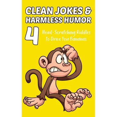 Clean Jokes & Harmless Humor, Vol. 4: Head-Scratching Riddles to Drive You Bananas