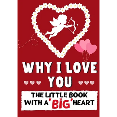 Why I Love You: The Little Book With A BIG Heart Perfect for Valentine's Day, Birthdays, Anniversaries, Mother's Day as a wedding gift