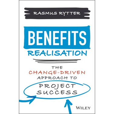 Benefits Realisation: The Change-Driven Approach to Project Success