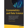 Econometrics and Data Science: Apply Data Science Techniques to Model Complex Problems and Implement Solutions for Economic Problems