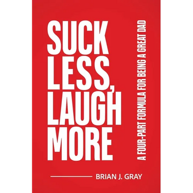Suck Less, Laugh More: A Four-Part Formula for Being a Great Dad