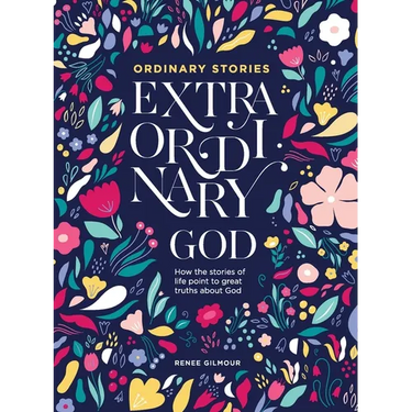 Ordinary Stories, Extraordinary God: How the stories of life point to great truths about God