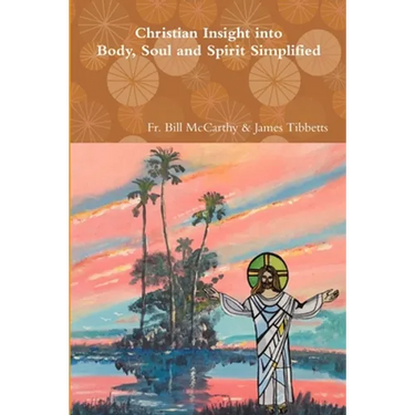 Christian Insight into Body, Soul and Spirit Simplified