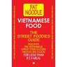 Vietnamese Food. The Street Foodies Guide.: Over 600 Street Foods Translated Into English. Eat Like A Local For Less Than $2 A Meal.