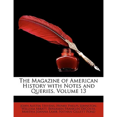 The Magazine of American History with Notes and Queries, Volume 13