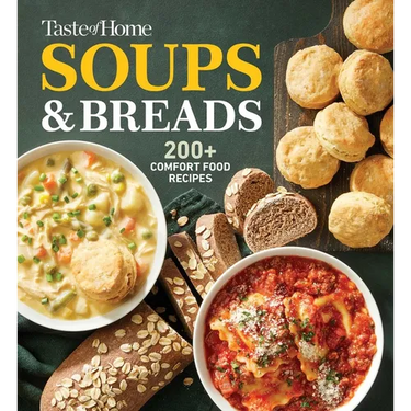 Taste of Home Soups & Breads: 200+ Comforting Recipes for Soups, Stews, Chowders, and Homemade Breads