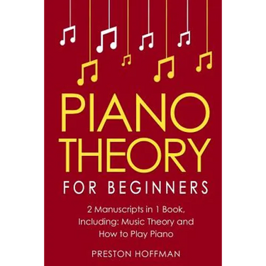 Piano Theory: For Beginners - Bundle - The Only 2 Books You Need to Learn Piano Music Theory, Piano Tuning and Piano Technique Today