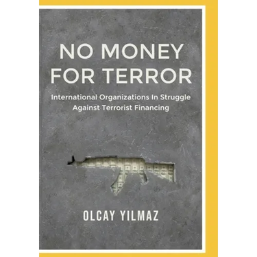 No Money for Terror: International Organizations in the Struggle against the Financing of Terrorism; The Case of FATF