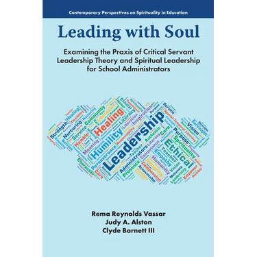 Leading with Soul: Examining the PRAXIS of Critical Servant Leadership Theory and Spiritual Leadership for School Administrators